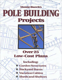 Monte Burch's<br>Pole Building Projects by Monte Burch