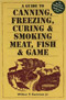 A Guide to Canning, Freezing, Curing, and Smoking Meat, Fish, and Game