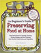The Beginner's Guide to Preserving Food at Home